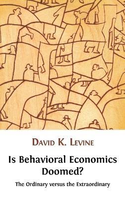 Is Behavioral Economics Doomed? The Ordinary Versus the Extraordinary - David K Levine - cover