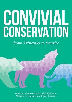Convivial Conservation: From Principles to Practice: From Principles to Practi - cover