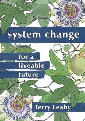 System Change for a Liveable Future - Terry Leahy - cover