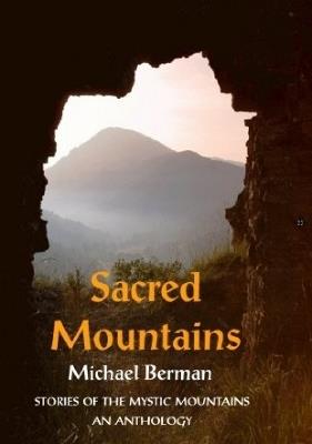 Sacred Mountains: Stories of the Mystic Mountains an Anthology - Michael Berman - cover