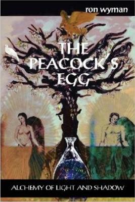 Peacocks Egg: Alchemy of Light & Shadow - Ron Wyman - cover