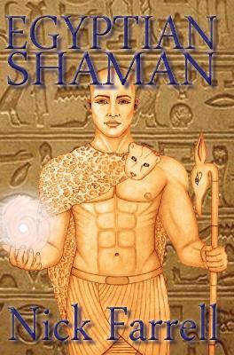 Egyptian Shaman: the Primal Spiritual Path of Ancient Egypt - Nick Farrell - cover