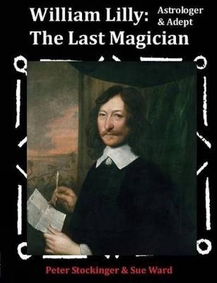 William Lilly: The Last Magician - Peter Stockinger,Sue Ward - cover