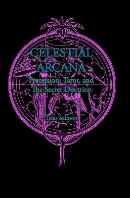 Celestial Arcana: Precession, Tarot & the Secret Doctrine - Titus Salmon - cover