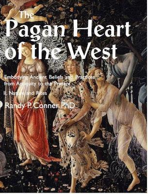 Pagan Heart of the West Embodying Ancient Beliefs and Practices from Antiquity to the Present: II. Nature and Rites - Randy P. Conner - cover