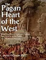 The Pagan Heart of the West: Embodying Ancient Beliefs and Practices from Antiquity to the Present