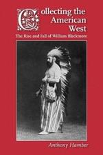 Collecting the American West: The Rise and Fall of William Blackmore