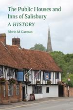 The Public Houses and Inns of Salisbury: a History