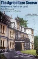 The Agriculture Course, Koberwitz, Whitsun 1924: Rudolf Steiner and the Beginnings of Biodynamics - Peter Selg - cover