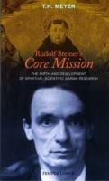 Rudolf Steiner's Core Mission: The Birth and Development of Spiritual-Scientific Karma Research - T. H. Meyer - cover