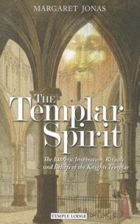 The Templar Spirit: The Esoteric Inspiration, Rituals and Beliefs of the Knights Templar - Margaret Jonas - cover
