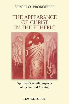 The Appearance of Christ in the Etheric: Spiritual-Scientific Aspects of the Second Coming - Sergei O. Prokofieff - cover