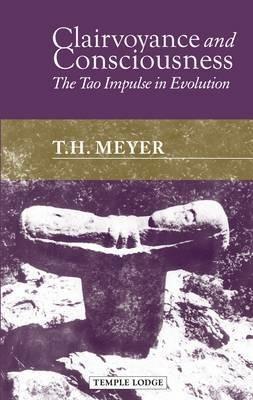 Clairvoyance and Consciousness: The Tao Impulse in Evolution - T. H. Meyer - cover