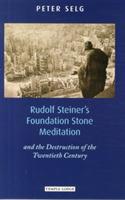Rudolf Steiner's Foundation Stone Meditation: and the Destruction of the Twentieth Century - Peter Selg - cover