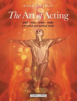 The Art of Acting: Body  -  Soul  -  Spirit  -  Word:  A Practical and Spiritual Guide - Dawn Langman - cover