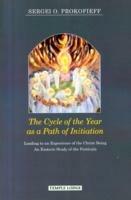 The Cycle of the Year as a Path of Initiation Leading to an Experience of the Christ Being: An Esoteric Study - Sergei O. Prokofieff - cover