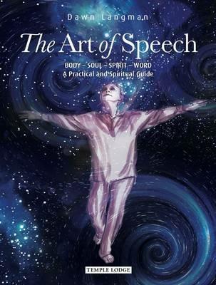 The Art of Speech: Body - Soul - Spirit - Word, a Practical and Spiritual Guide - Dawn Langman - cover