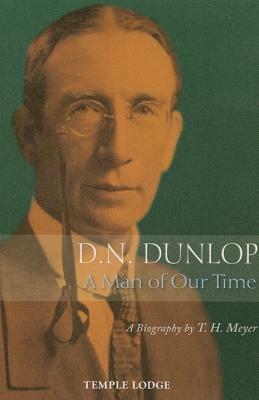 D. N. Dunlop, a Man of Our Time: A Biography - T. H. Meyer - cover