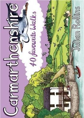 Carmarthenshire: 40 favourite walks - Julian Rollins - cover