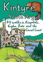Kintyre and South Argyll: 40 walks in Knapdale, Gigha, Bute and the Cowal Coast