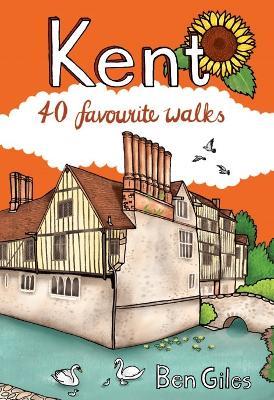 Kent: 40 Favourite Walks - Ben Giles - cover
