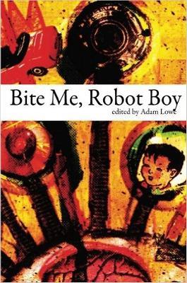 Bite Me, Robot Boy: The Dog Horn Prize for Literature Anthology - Robert Lamb,Oz Hardwick,A. J. Kirby - cover