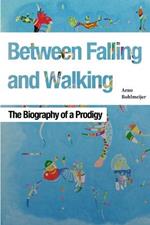 Between Falling and Walking: The Biography of a Prodigy