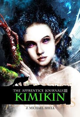 The Apprentice Journals III: Kimikin - J. Michael Shell - cover