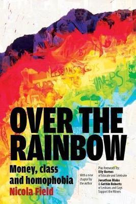 Over the Rainbow: Money, Class & Homophobia - Nicola Field - cover