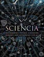 Sciencia: Mathematics, Physics, Chemistry, Biology and Astronomy for All