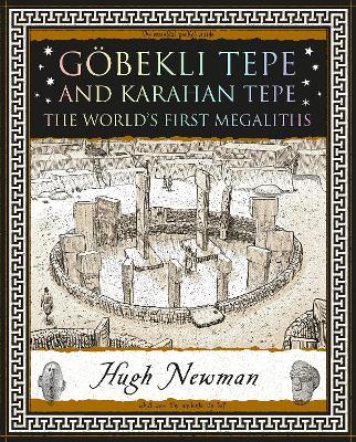Göbekli Tepe and Karahan Tepe: The World's First Megaliths - Hugh Newman - cover