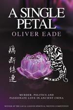 A Single Petal: Murder, Politics and Passionate Love in Ancient China