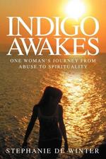 Indigo Awakes: One Woman's Journey from Abuse to Spirituality