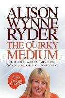 The Quirky Medium: The Extraordinary Life of an Unlikely Clairvoyant, Star of TV's Rescue Mediums