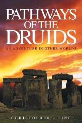 Pathways of the Druids: An Adventure in Other Worlds - Christopher J. Pine - cover