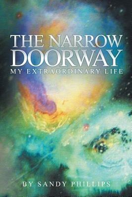 The Narrow Doorway: My Extraordinary Life - Sandy Phillips - cover