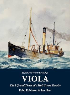 Viola: The Life and Times of a Hull Steam Trawler - Robb Robinson,Ian Hart - cover