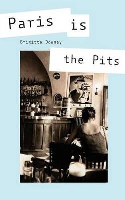 Paris is the Pits - Brigitte Downey - cover