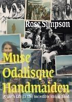 Muse, Odalisque, Handmaiden: A Girl's Life in the Incredible String Band - Rose Simpson - cover