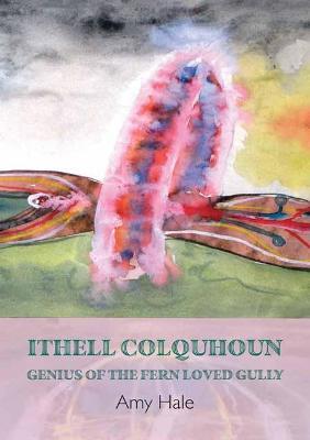Ithell Colquhoun: Genius of The Fern Loved Gully - Amy Hale - cover