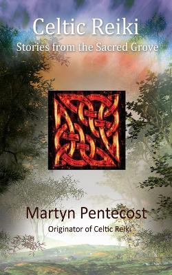 Celtic Reiki: Stories from the Sacred Grove - Martyn Pentecost - cover