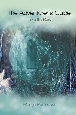 The Adventurer's Guide: To Celtic Reiki - Martyn Pentecost - cover