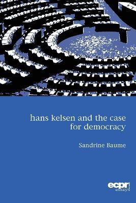 Hans Kelsen and the Case for Democracy - Sandrine Baume - cover