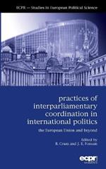 Practices of Interparliamentary Coordination in International Politics: The European Union and Beyond