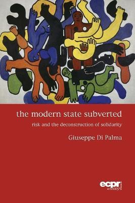 The Modern State Subverted: Risk and the Deconstruction of Solidarity - Giuseppe Di Palma - cover