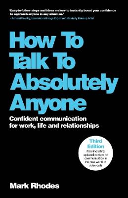 How To Talk To Absolutely Anyone: Confident Communication for Work, Life and Relationships - Mark Rhodes - cover