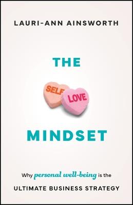 The Self-Love Mindset: Why Personal Wellbeing is the Ultimate Business Strategy - Lauri-Ann Ainsworth - cover