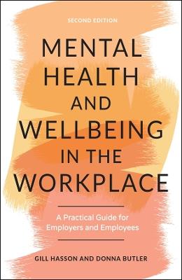 Mental Health and Wellbeing in the Workplace: A Practical Guide for Employers and Employees - Gill Hasson,Donna Butler - cover
