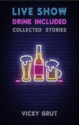 Live Show, Drink Included: Collected Stories - Vicky Grut - cover