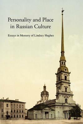 Personality and Place in Russian Culture: Essays in Memory of Lindsey Hughes - cover